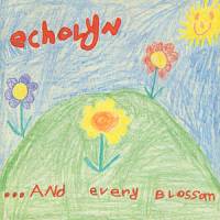 Echolyn : And Every Blossom